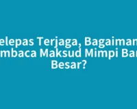 Selepas Terjaga, Bagaimana Membaca Maksud Mimpi Banjir Besar?