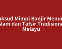 Maksud Mimpi Banjir Menurut Islam dan Tafsir Tradisional Melayu