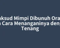 Maksud Mimpi Dibunuh Orang dan Cara Menanganinya dengan Tenang