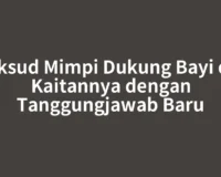 Maksud Mimpi Dukung Bayi dan Kaitannya dengan Tanggungjawab Baru