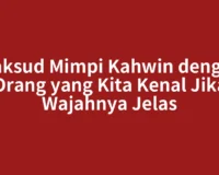 Maksud Mimpi Kahwin dengan Orang yang Kita Kenal Jika Wajahnya Jelas