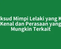 Maksud Mimpi Lelaki yang Kita Kenal dan Perasaan yang Mungkin Terkait