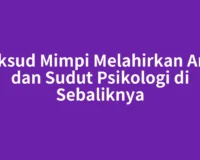 Maksud Mimpi Melahirkan Anak dan Sudut Psikologi di Sebaliknya