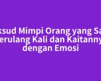 Maksud Mimpi Orang yang Sama Berulang Kali dan Kaitannya dengan Emosi