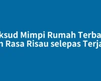 Maksud Mimpi Rumah Terbakar dan Rasa Risau selepas Terjaga