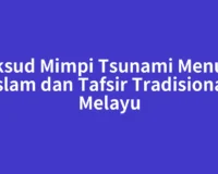 Maksud Mimpi Tsunami Menurut Islam dan Tafsir Tradisional Melayu