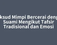 Maksud Mimpi Bercerai dengan Suami Mengikut Tafsir Tradisional dan Emosi