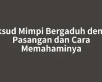 Maksud Mimpi Bergaduh dengan Pasangan dan Cara Memahaminya