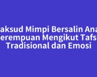 Maksud Mimpi Bersalin Anak Perempuan Mengikut Tafsir Tradisional dan Emosi