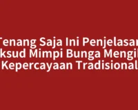 Tenang Saja Ini Penjelasan Maksud Mimpi Bunga Mengikut Kepercayaan Tradisional