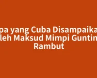 Apa yang Cuba Disampaikan oleh Maksud Mimpi Gunting Rambut