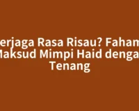 Terjaga Rasa Risau? Fahami Maksud Mimpi Haid dengan Tenang