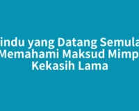 Rindu yang Datang Semula? Memahami Maksud Mimpi Kekasih Lama
