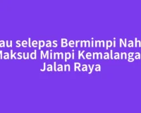 Risau selepas Bermimpi Nahas? Maksud Mimpi Kemalangan Jalan Raya