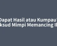 Dapat Hasil atau Kumpau? Maksud Mimpi Memancing Ikan